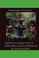 Fountain of Youth: Earthly Herbs for a Stronger Body After 30 B0DWJT146T Book Cover
