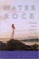 Water From The Rock: Finding God's Comfort in the Midst of Infertility 0802429319 Book Cover