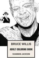 Bruce Willis Adult Coloring Book: Die Hard Star and Action Movies Prodigy, Cynical and Strong Actor Inspired Adult Coloring Book 1981574891 Book Cover