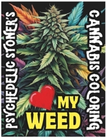 Psychedelic Stoner's Love My Weed - Cannabis Coloring Book: Trippy Art and Marijuana Magic: A Creative Journey Through Cannabis Culture and Psychedelic Coloring B0CWH7Z9LS Book Cover