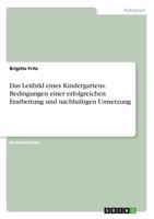 Das Leitbild eines Kindergartens. Bedingungen einer erfolgreichen Erarbeitung und nachhaltigen Umsetzung 3668280967 Book Cover