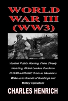 World War III (Ww3): Vladimir Putin's Warning, China Closely Watching, Global Leaders Condemn RUSSIA-UKRAINE Crisis as Ukrainians Wake up to Sounds of Bombings and Military Operations B09TF1KVQ7 Book Cover