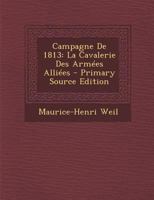 Campagne de 1813: La Cavalerie Des Arm�es Alli�es 1148043500 Book Cover