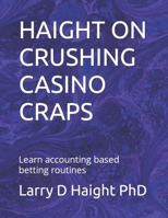 HAIGHT ON CRUSHING CASINO CRAPS: Learn accounting based betting routines (Crushing Casino Table Games) B087L31KJP Book Cover