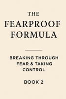 The Fearproof Formula: Breaking Through Fear & Taking Control B0F6LMZT26 Book Cover