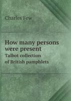 How Many Persons Were Present Talbot Collection of British Pamphlets 5518821565 Book Cover