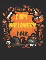 I Spy Halloween Book For Kids: I spy Halloween book for kindergarten and Preschoolers - Activity Book with Spooky Scary Things & Other Cute - Alphabe B08L9V39SN Book Cover