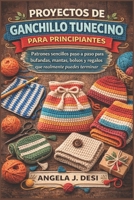 PROYECTOS DE GANCHILLO TUNECINO PARA PRINCIPIANTES: Patrones sencillos paso a paso para bufandas, mantas, bolsos y regalos que realmente puedes terminar (Spanish Edition) B0GR87R25S Book Cover