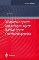 Autonomous Systems and Intelligent Agents in Power System Control and Operation 3642072909 Book Cover