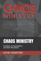Chaos Ministry: Excellence, Professionalism, and Other Holy Bovine 1091651388 Book Cover