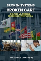 Broken Systems, Broken Care: Politics vs. Nursing Progress in West Africa B0FP7MK1PT Book Cover
