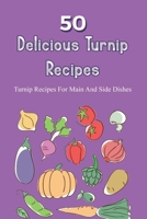 Easy Turnips Cookbook,Delicious Turnip Recipes,Simple Guide To Turnips,What Recipes Can I Make With Turnips ?,Turnip Recipes For Main And Side Dishes, ... To Cook Turnips,Delicious Turnip Dishes,Old F B099KMJGHH Book Cover