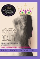 Ashes to Beauty " The Heavenly Crowns" B0GW3M8MK9 Book Cover
