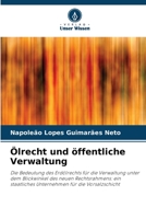 Ölrecht und öffentliche Verwaltung: Die Bedeutung des Erdölrechts für die Verwaltung unter dem Blickwinkel des neuen Rechtsrahmens: ein staatliches Unternehmen für die Vorsalzschicht 6206324095 Book Cover