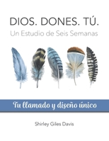 DIOS. DONES. TÚ.: Tu llamado y diseño único (Spanish Edition) B0CSTB82VM Book Cover