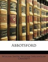 Abbotsford, Painted by William Smith Jr 1436758920 Book Cover