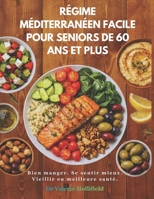 RÉGIME MÉDITERRANÉEN FACILE POUR SENIORS DE 60 ANS ET PLUS 2026: Recettes faciles à 5 ingrédients + programme de repas sur 30 jours pour le cœur, la ... et bien manger après 60 ans (French Edition) B0GFDHZDLX Book Cover