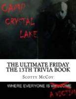 The Ultimate Friday the 13th Trivia Book 1522992405 Book Cover