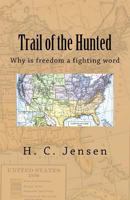 Trail of the Hunted: Why Is Freedom a Fighting Word 1548704644 Book Cover