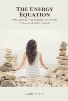 The Energy Equation: Why energy, not calories, is the real measure of what you eat 9371777478 Book Cover