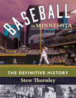 Baseball in Minnesota: A Definitive History 087351551X Book Cover