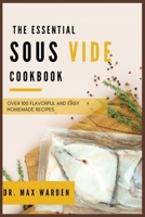 The Essential Sous Vide Cookbook: Over 100 Flavorful And Easy Homemade Recipes 1801592462 Book Cover