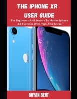 iPhone XR User Manual: A Comprehensive Manual For Beginners And Seniors To Master The Apple IPhone XR Hidden Features With Tips And Tricks B09CGJ78N9 Book Cover