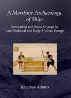 Ships, Innovation and Social Change: A Maritime Archaeology of Early Modern Europe, second edition 1842172972 Book Cover