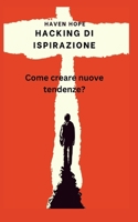Hacking Di Ispirazione: Come creare nuove tendenze? B0BF35JG95 Book Cover