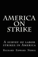 America on Strike: A Survey of Labor Strikes in America 1450590470 Book Cover