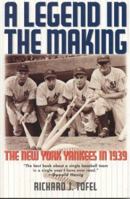 A Legend in the Making: The New York Yankees in 1939 1566634113 Book Cover