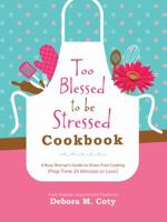 Too Blessed to Be Stressed Cookbook: A Busy Woman's Guide to Stress-Free Cooking 1634093224 Book Cover