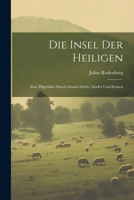 Die Insel Der Heiligen: Eine Pilgerfahrt Durch Irlands St�dte, D�rfer Und Ruinen 1021641421 Book Cover