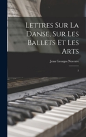 Lettres sur la danse, sur les ballets et les arts: 3 1016525842 Book Cover
