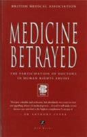 Medicine Betrayed: The Participation of Doctors in Human Rights Abuses : Report of a Working Party 1856491048 Book Cover