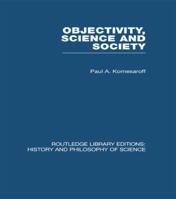 Objectivity, Science, and Society: Interpreting Nature and Society in the Age of the Crisis of Science 0415849071 Book Cover