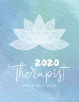 2020 Therapist Appointment Book: Healthy Relax 52 Week Therapist Appointment Book Time Management Schedule Organizer Daily Weekly Journal Hourly Appointment 15 Minute Increment Monday to Sunday 8 Am t 1712071513 Book Cover