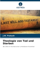 Theologie von Tod und Sterben: Bio-Ethik im Kontext einer unheilbaren Krankheit 6206374270 Book Cover