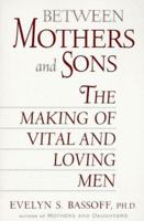 Between Mothers and Sons: The Making of Vital and Loving Men 0452274621 Book Cover