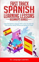 Fast Track Spanish Learning Lessons - Beginner's Bundle: Learn The Spanish Language FAST in Your Car with over 1200 Common Words, Phrases and Sayings for Travel and Conversations 1655357735 Book Cover