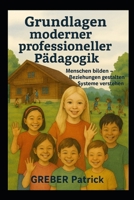 Grundlagen moderner professioneller Pädagogik: Menschen bilden – Beziehungen gestalten – Systeme verstehen (German Edition) B0GN1Z3Q8D Book Cover