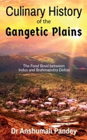 Culinary History of the Gangetic Plains: The Food Bowl between Indus and Brahmaputra Deltas B0BRN32ZRB Book Cover