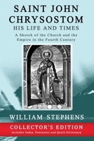 Saint John Chrysostom His Life and Times a Sketch of the Church and the Empire in the Fourth Cent 1497571928 Book Cover