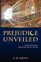 Prejudice Unveiled: The Myths and Realities about Islam 1463701128 Book Cover