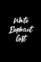 White Elephant Gift: Blank Lined, Great White Elephant, Secret Santa, Funny Gag Gift, Journal Notebook 108205643X Book Cover
