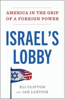 Israel's Lobby: America in the Grip of a Foreign Power 1668210843 Book Cover