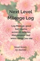 Next Level Mileage Log: Log Miles, Good Bathrooms, Vehicle Maintenance and Weird Things You See 1793320454 Book Cover