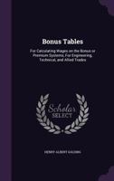 Bonus Tables: For Calculating Wages on the Bonus or Premium Systems, for Engineering, Technical, and Allied Trades 1356456596 Book Cover