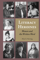 Literacy Heroines: Women and the Written Word 1433162008 Book Cover