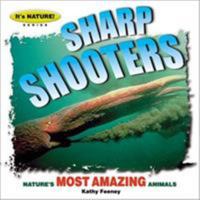 Sharp Shooters: 12 Of Nature's Most Amazing Animals 0613558979 Book Cover